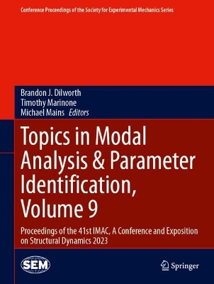 Topics in Modal Analysis & Parameter Identification, Volume 9: Proceedings of the 41st IMAC, A Conference and Exposition on Structural  Dynamics 2023 2024 ed.