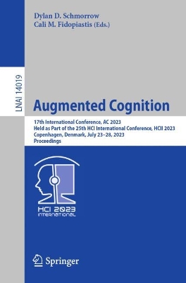 Augmented Cognition: 17th International Conference,  AC 2023, Held as Part of the 25th HCI  International Conference, HCII 2023, Copenhagen, Denmark, July 2328, 2023, Proceedings 1st ed. 2023