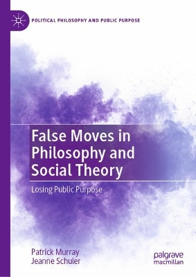 False Moves in Philosophy and Social Theory: Losing Public Purpose 2023 ed.