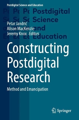 Constructing Postdigital Research: Method and Emancipation 2023 ed.