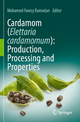 Cardamom (Elettaria cardamomum): Production, Processing and Properties 2023 ed.