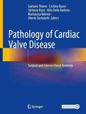Pathology of Cardiac Valve Disease: Surgical and Interventional Anatomy 1st ed. 2023