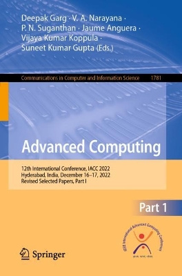 Advanced Computing: 12th International Conference, IACC 2022, Hyderabad, India, December 1617,  2022, Revised Selected Papers, Part I 1st ed. 2023
