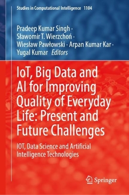 IoT, Big Data and AI for Improving Quality of Everyday Life: Present and  Future Challenges: IOT, Data Science and Artificial Intelligence Technologies 2023 ed.
