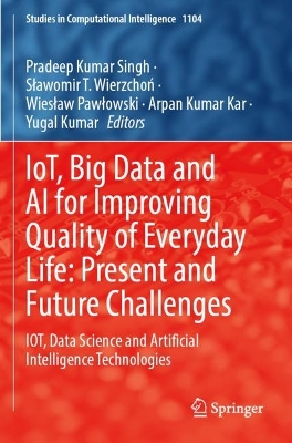 IoT, Big Data and AI for Improving Quality of Everyday Life: Present and  Future Challenges: IOT, Data Science and Artificial Intelligence Technologies 2023 ed.