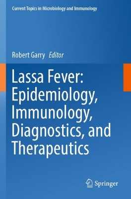 Lassa Fever: Epidemiology, Immunology, Diagnostics, and Therapeutics 2023 ed.