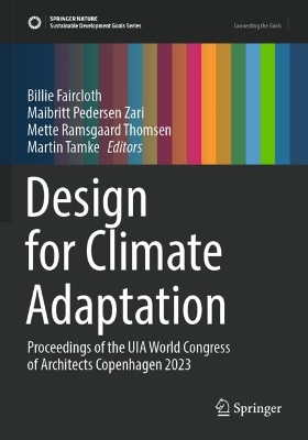 Design for Climate Adaptation: Proceedings of the UIA World Congress of Architects Copenhagen 2023 2023 ed.