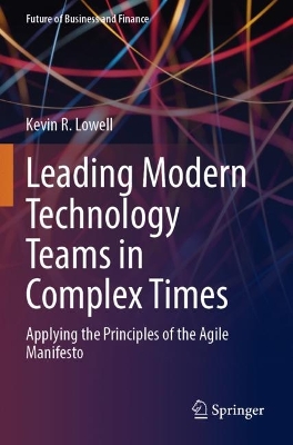 Leading Modern Technology Teams in Complex Times: Applying the Principles of the Agile Manifesto 2023 ed.