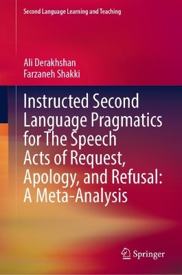 Instructed Second Language Pragmatics for The Speech Acts of Request,  Apology, and Refusal: A Meta-Analysis 2023 ed.