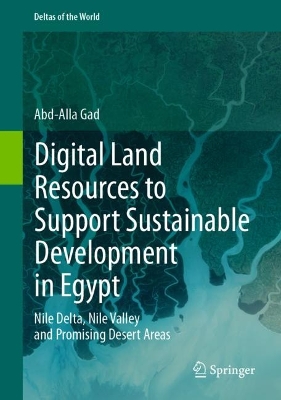 Digital Land Resources to Support Sustainable Development in Egypt: Nile Delta, Nile Valley and Promising Desert Areas 2023 ed.