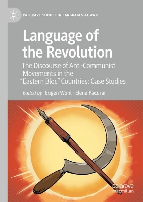 Language of the Revolution: The Discourse of Anti-Communist Movements in the &quote;Eastern Bloc&quote; Countries: Case Studies