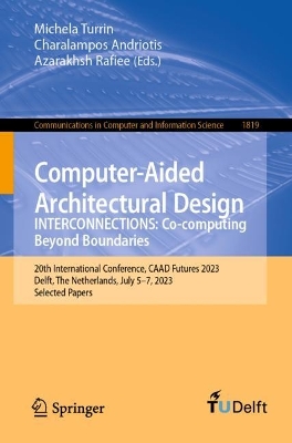 Computer-Aided Architectural Design. INTERCONNECTIONS: Co-computing Beyond  Boundaries: 20th International Conference, CAAD Futures 2023, Delft, The Netherlands,  July 57, 2023, Selected Papers 1st ed. 2023