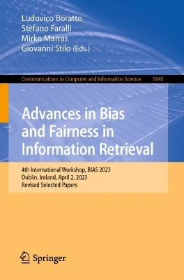 Advances in Bias and Fairness in Information Retrieval: 4th International Workshop, BIAS 2023, Dublin, Ireland, April 2, 2023,  Revised Selected Papers 1st ed. 2023