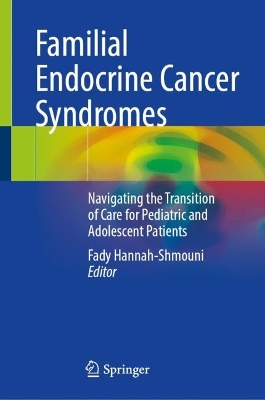 Familial Endocrine Cancer Syndromes: Navigating the Transition of Care for Pediatric and Adolescent Patients