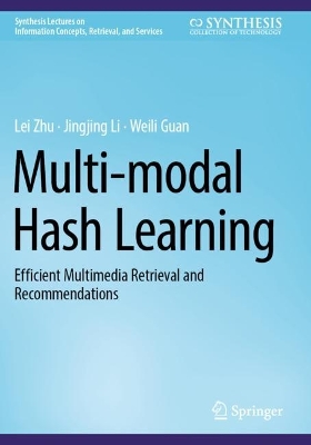 Multi-modal Hash Learning: Efficient Multimedia Retrieval and Recommendations 2024 ed.