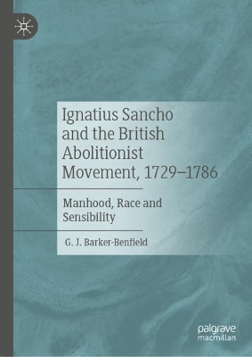 Ignatius Sancho and the British Abolitionist Movement, 1729-1786: Manhood, Race and Sensibility 2023 ed.