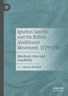 Ignatius Sancho and the British Abolitionist Movement, 1729-1786: Manhood, Race and Sensibility 2023 ed.