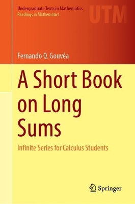 Short Book on Long Sums: Infinite Series for Calculus Students 2023 ed.