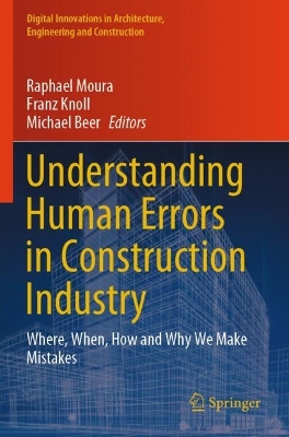 Understanding Human Errors in Construction Industry: Where, When, How and Why We Make Mistakes 2023 ed.