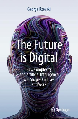 Future is Digital: How Complexity and Artificial Intelligence will Shape Our Lives and Work