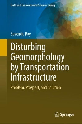 Disturbing Geomorphology by Transportation Infrastructure: Problem, Prospect, and Solution
