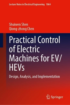 Practical Control of Electric Machines for EV/HEVs: Design, Analysis, and Implementation 2024 ed.