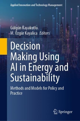 Decision Making Using AI in Energy and Sustainability: Methods and Models for Policy and Practice 2023 ed.
