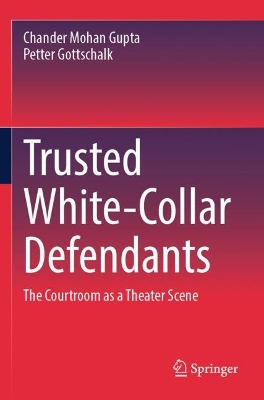Trusted White-Collar Defendants: The Courtroom as a Theater Scene 2023 ed.
