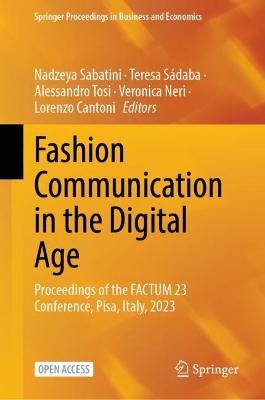 Fashion Communication in the Digital Age: Proceedings of the FACTUM 23 Conference, Pisa, Italy, 2023 1st ed. 2023