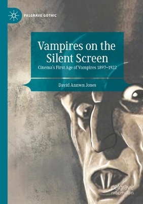 Vampires on the Silent Screen: Cinemas First Age of Vampires 1897-1922 2023 ed.