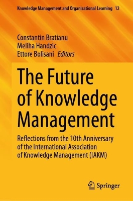 Future of Knowledge Management: Reflections from the 10th Anniversary of the International Association of  Knowledge Management (IAKM) 2023 ed.