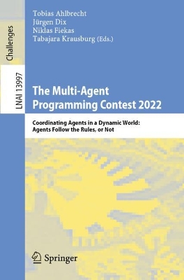 Multi-Agent Programming Contest 2022: Coordinating Agents in a Dynamic World: Agents Follow the Rules, or Not 1st ed. 2023