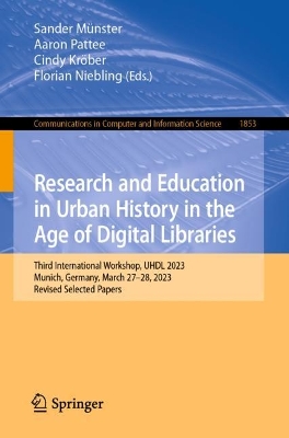 Research and Education in Urban History in the Age of Digital Libraries: Third International Workshop, UHDL 2023, Munich, Germany, March 27-28, 2023,  Revised Selected Papers 1st ed. 2023