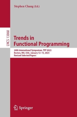 Trends in  Functional Programming: 24th International Symposium, TFP 2023, Boston, MA, USA, January 13-15, 2023, Revised Selected Papers
