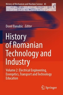History of Romanian Technology and Industry: Volume 2: Electrical Engineering, Energetics, Transport and Technology  Education