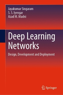 Deep Learning Networks: Design, Development and Deployment