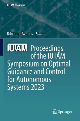 Proceedings of the IUTAM Symposium on Optimal Guidance and Control for  Autonomous Systems 2023