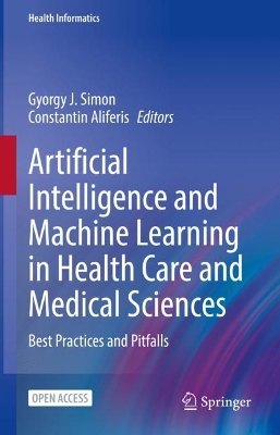 Artificial Intelligence and Machine Learning in Health Care and Medical  Sciences: Best Practices and Pitfalls 2024 ed.