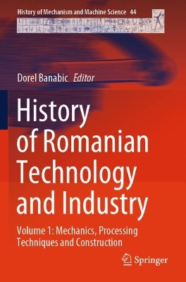 History of Romanian Technology and Industry: Volume 1: Mechanics, Processing Techniques and Construction