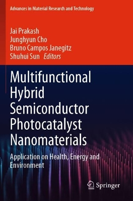 Multifunctional Hybrid Semiconductor Photocatalyst Nanomaterials: Application on Health, Energy and Environment