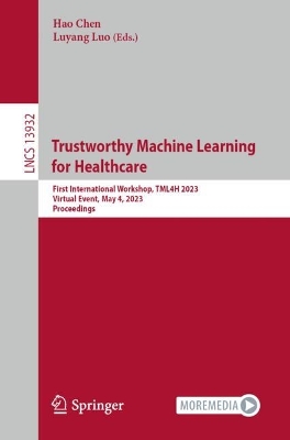 Trustworthy Machine Learning  for Healthcare: First International Workshop, TML4H 2023, Virtual Event, May 4, 2023,   Proceedings 1st ed. 2023