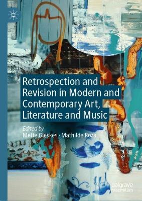 Retrospection and Revision in Modern and Contemporary Art, Literature and Music