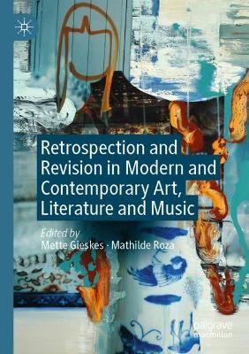 Retrospection and Revision in Modern and Contemporary Art, Literature and  Music