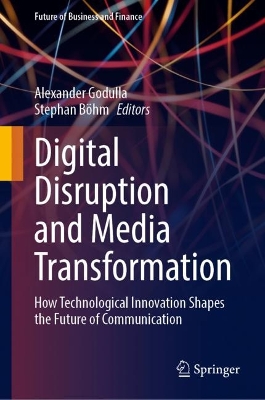 Digital Disruption and Media Transformation: How Technological Innovation Shapes the Future of Communication