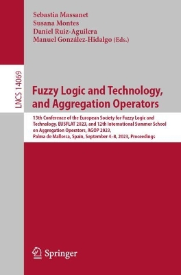 Fuzzy Logic and Technology, and Aggregation Operators: 13th Conference of the European Society for Fuzzy Logic and Technology, EUSFLAT 2023, and 12th International Summer School on Aggregation Operators, AGOP 2023, Palma de Mallorca, Spain, September 4-8, 2023, Proceedings