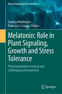 Melatonin: Role in Plant Signaling, Growth and Stress Tolerance: Phytomelatonin in normal and challenging environments