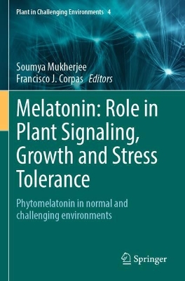 Melatonin: Role in Plant Signaling, Growth and Stress Tolerance: Phytomelatonin in normal and challenging environments 2023 ed.