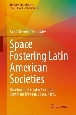Space Fostering Latin American Societies: Developing the Latin American Continent Through Space, Part 5