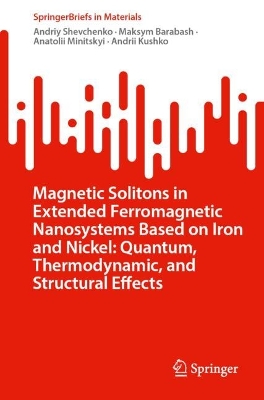 Magnetic Solitons in Extended Ferromagnetic Nanosystems Based on Iron and  Nickel: Quantum, Thermodynamic, and Structural Effects 1st ed. 2023
