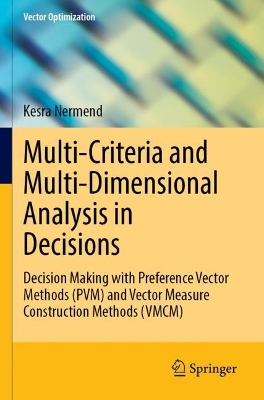 Multi-Criteria and Multi-Dimensional Analysis in Decisions: Decision Making with Preference Vector Methods (PVM) and Vector Measure  Construction Methods (VMCM)